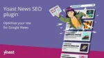 Download Yoast News SEO Premium WordPress Plugin GPL – Optimize your WordPress news site for Google News